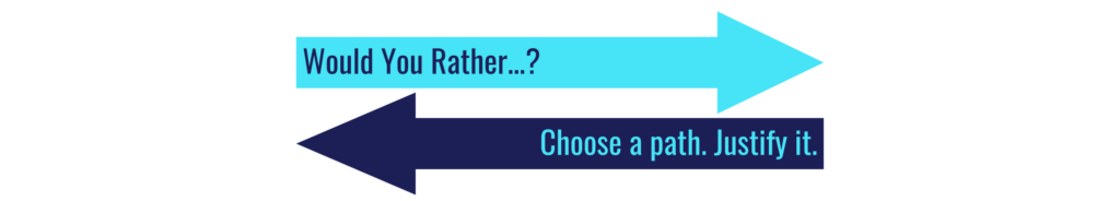 Would You Rather Math – ASKING STUDENTS TO CHOOSE A PATH AND JUSTIFY IT WITH MATH